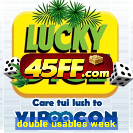 double usables week